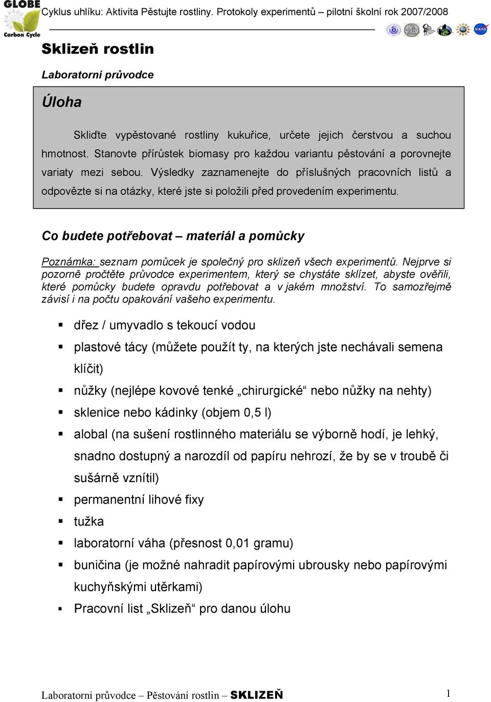 Výsledky zaznamenejte do příslušných pracovních listů a odpovězte si na otázky, které jste si položili před provedením experimentu.