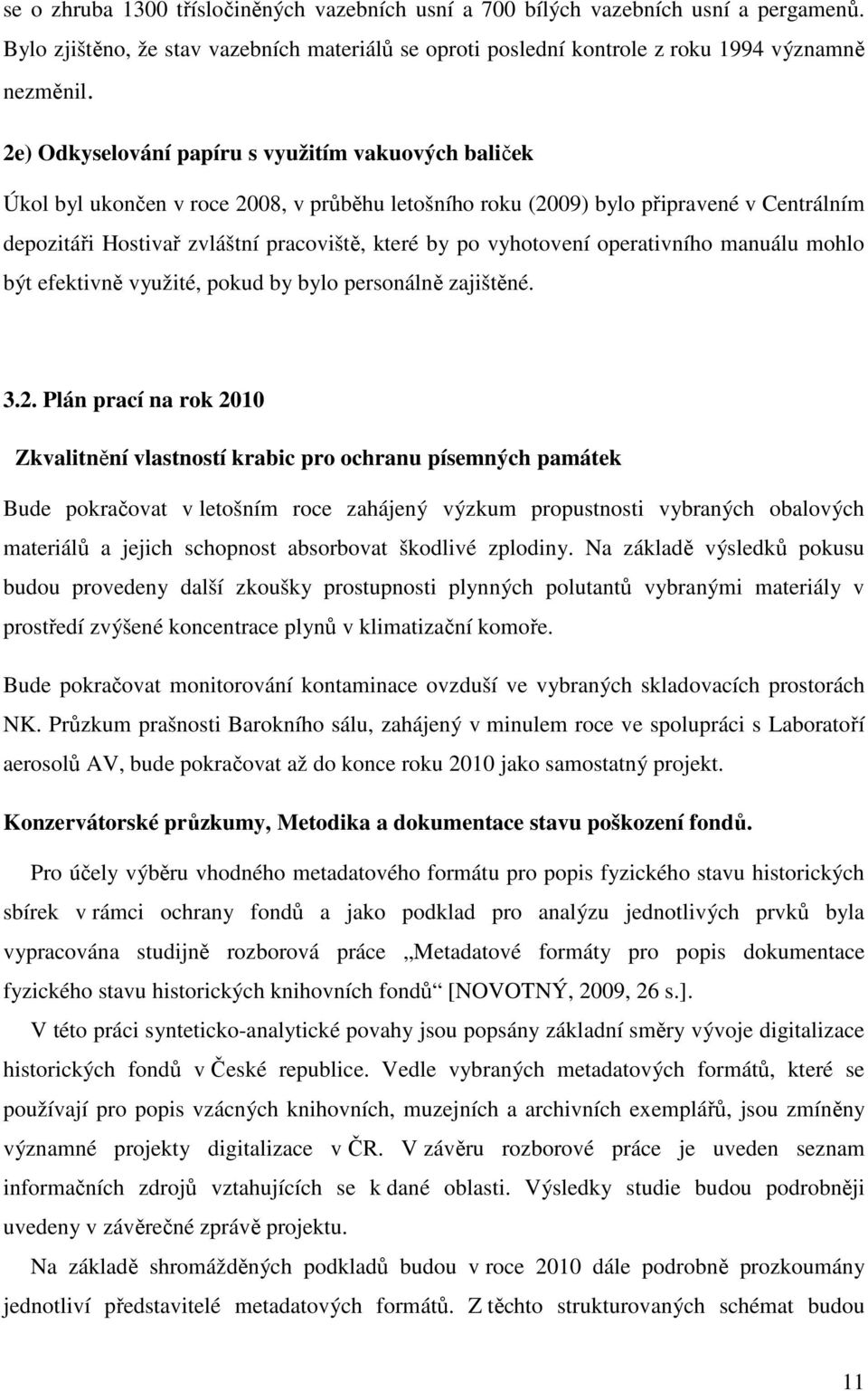 vyhotovení operativního manuálu mohlo být efektivně využité, pokud by bylo personálně zajištěné. 3.2.