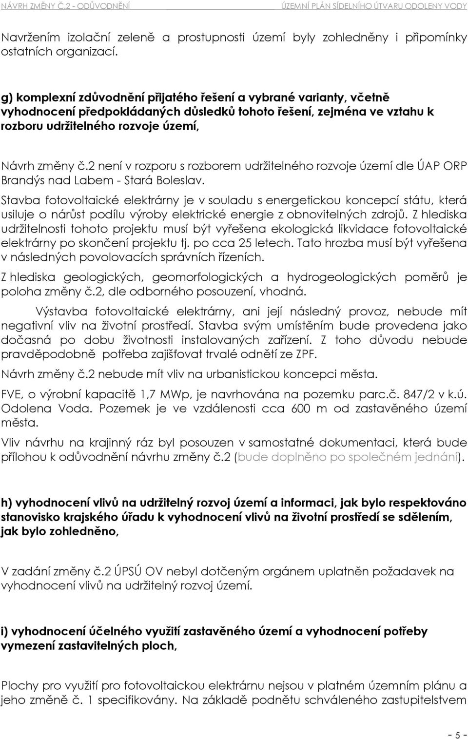 2 není v rozporu s rozborem udržitelného rozvoje území dle ÚAP ORP Brandýs nad Labem - Stará Boleslav.