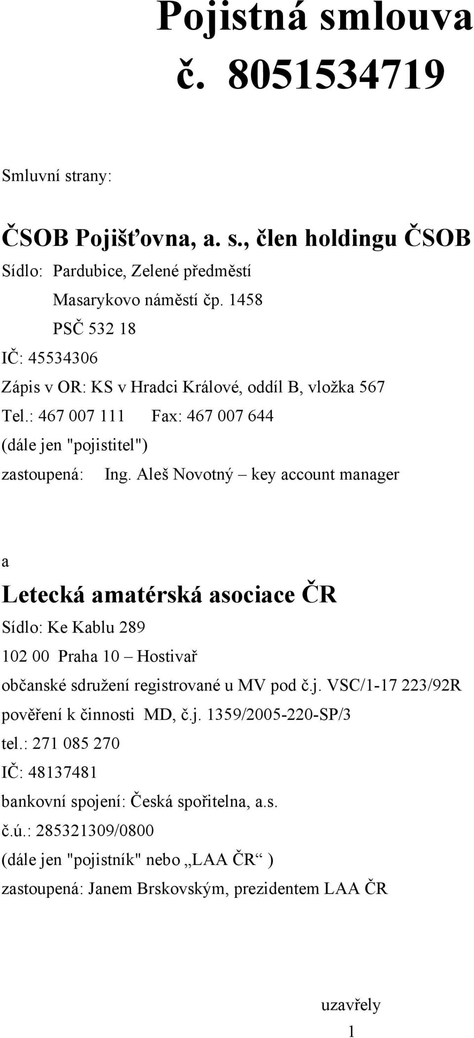 Aleš Novotný key ccount mnger Letecká mtérská socice ČR Sídlo: Ke Kblu 289 102 00 Prh 10 Hostivř občnské sdružení registrovné u MV pod č.j.