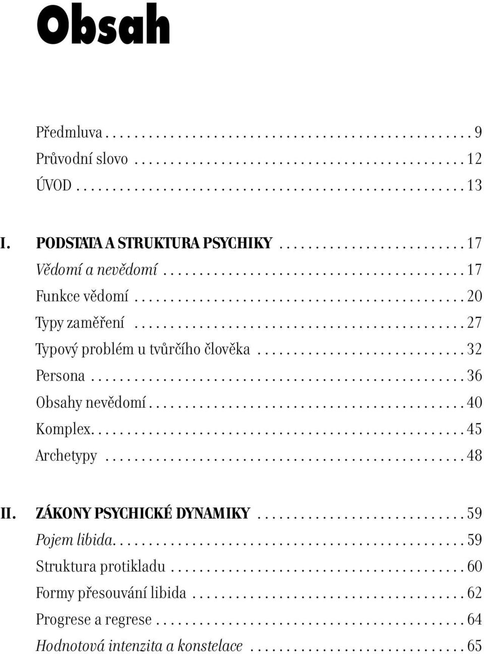 ..36 Obsahy nevědomí...40 Komplex....45 Archetypy...48 II. ZÁKONY PSYCHICKÉ DYNAMIKY...59 Pojem libida.