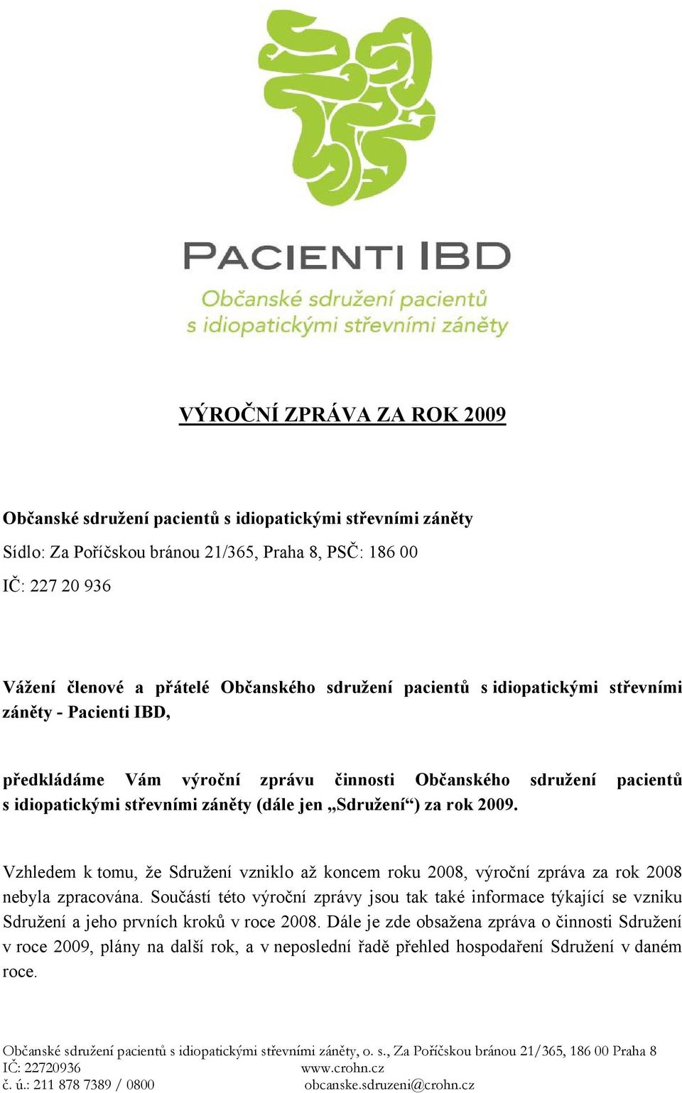 Sdružení ) za rok 2009. Vzhledem k tomu, že Sdružení vzniklo až koncem roku 2008, výroční zpráva za rok 2008 nebyla zpracována.