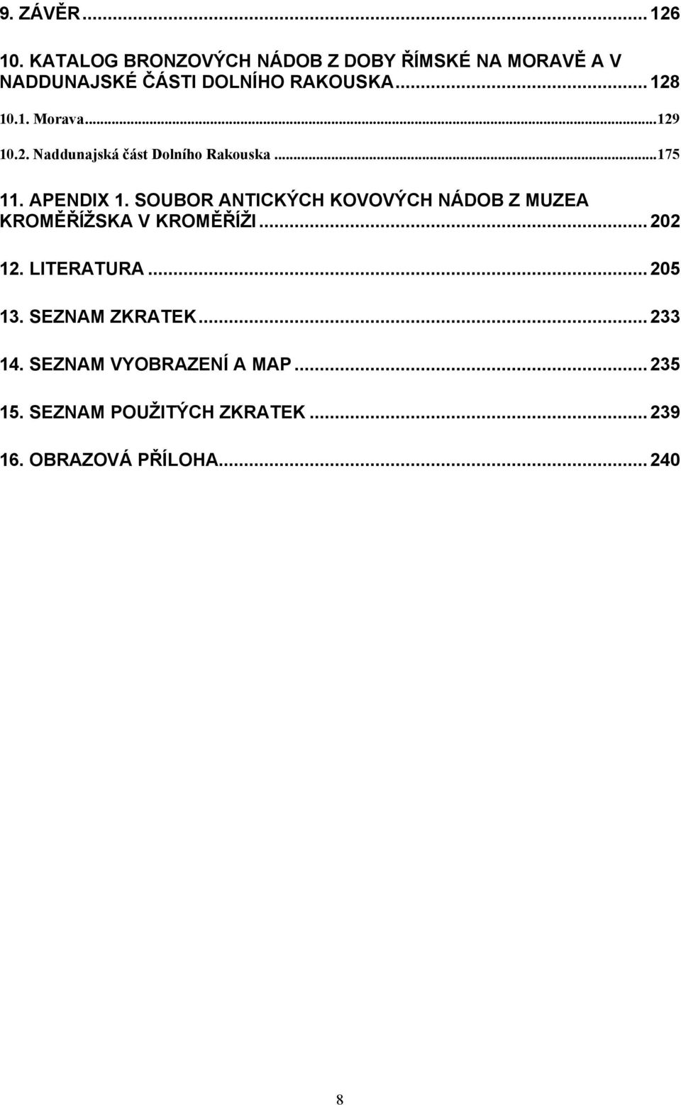 ..129 10.2. Naddunajská část Dolního Rakouska...175 11. APENDIX 1.