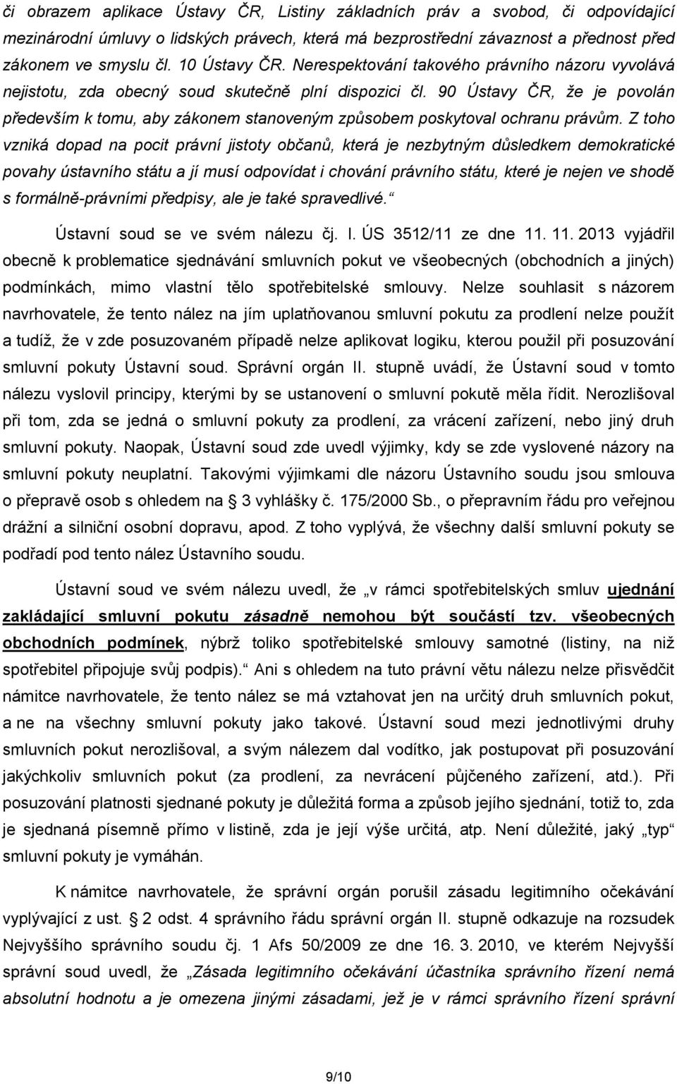 90 Ústavy ČR, že je povolán především k tomu, aby zákonem stanoveným způsobem poskytoval ochranu právům.