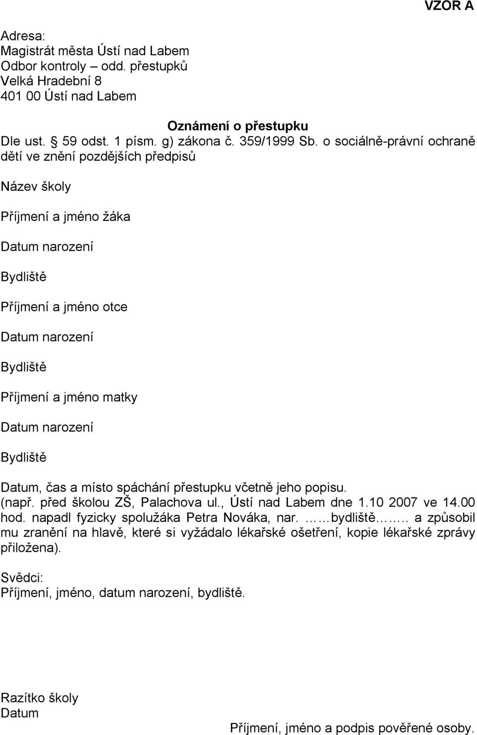 o sociálně-právní ochraně dětí ve znění pozdějších předpisů Název školy Příjmení a jméno žáka Příjmení a jméno otce Příjmení a jméno matky Datum, čas a místo spáchání přestupku včetně