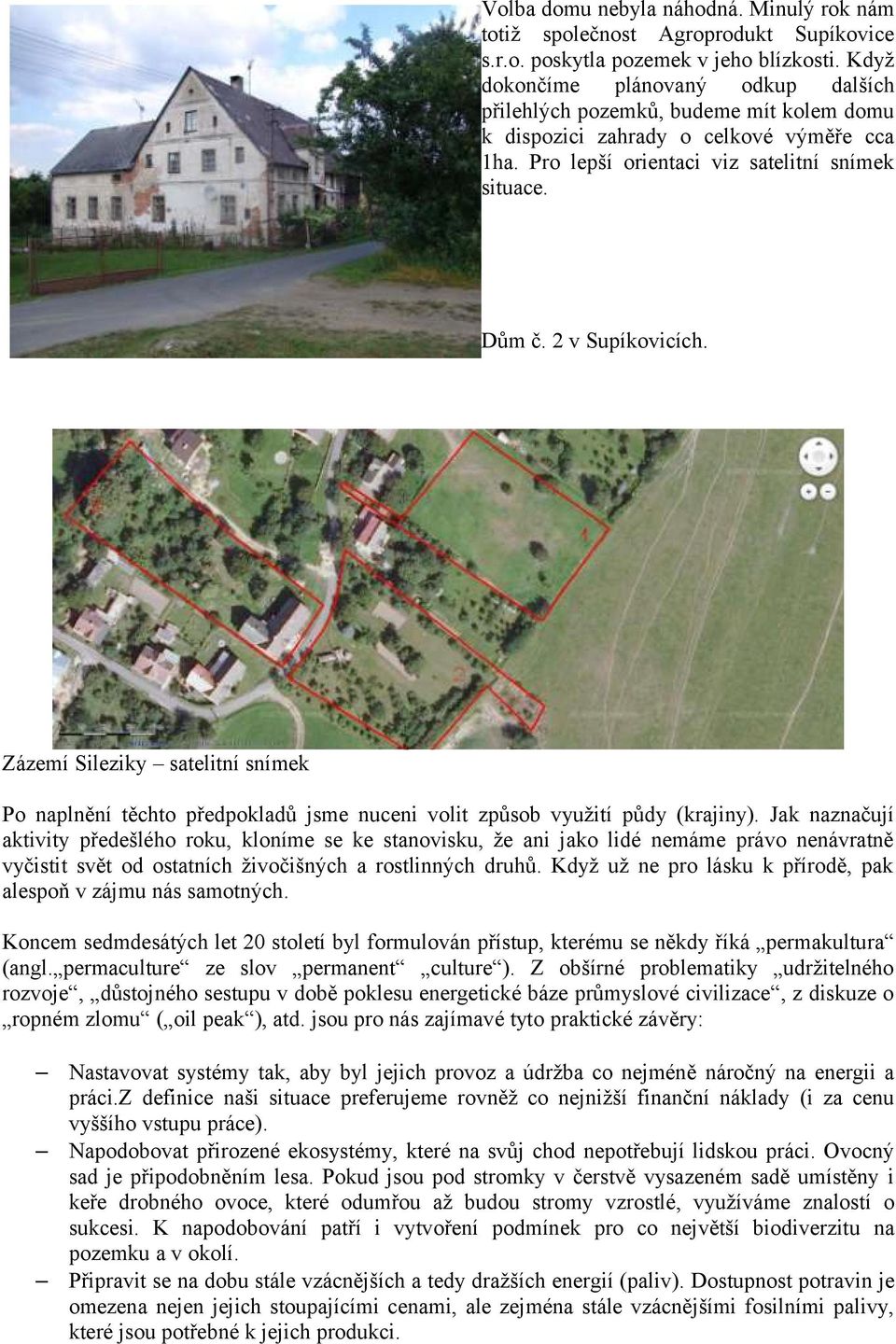 2 v Supíkovicích. Zázemí Sileziky satelitní snímek Po naplnění těchto předpokladů jsme nuceni volit způsob využití půdy (krajiny).