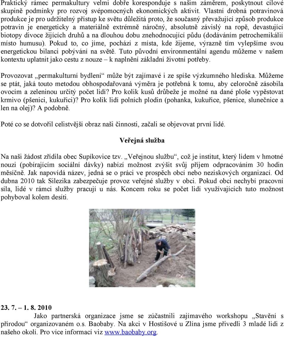 na ropě, devastující biotopy divoce žijících druhů a na dlouhou dobu znehodnocující půdu (dodáváním petrochemikálií místo humusu).