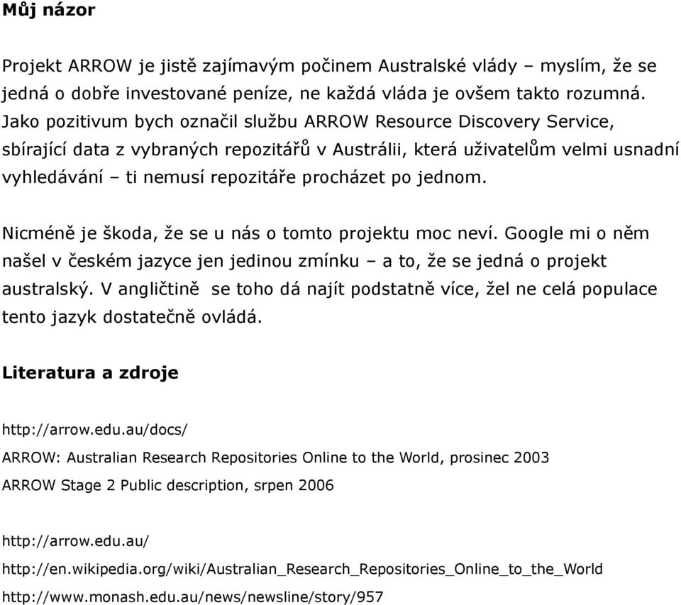 jednom. Nicméně je škoda, že se u nás o tomto projektu moc neví. Google mi o něm našel v českém jazyce jen jedinou zmínku a to, že se jedná o projekt australský.