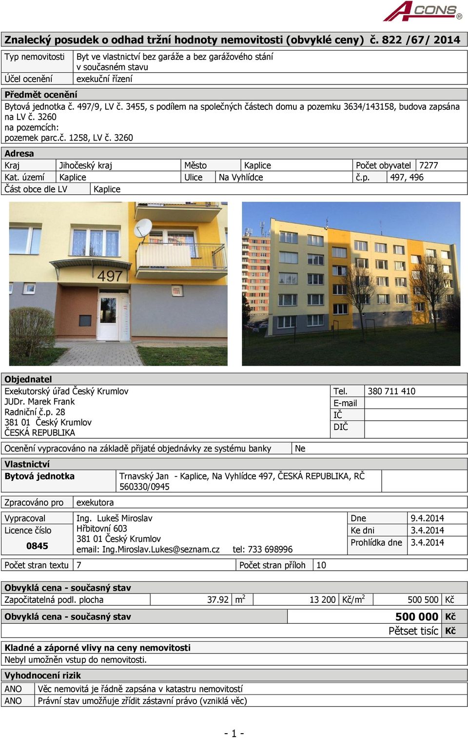 3455, s podílem na společných částech domu a pozemku 3634/143158, budova zapsána na LV č. 3260 na pozemcích: pozemek parc.č. 1258, LV č.