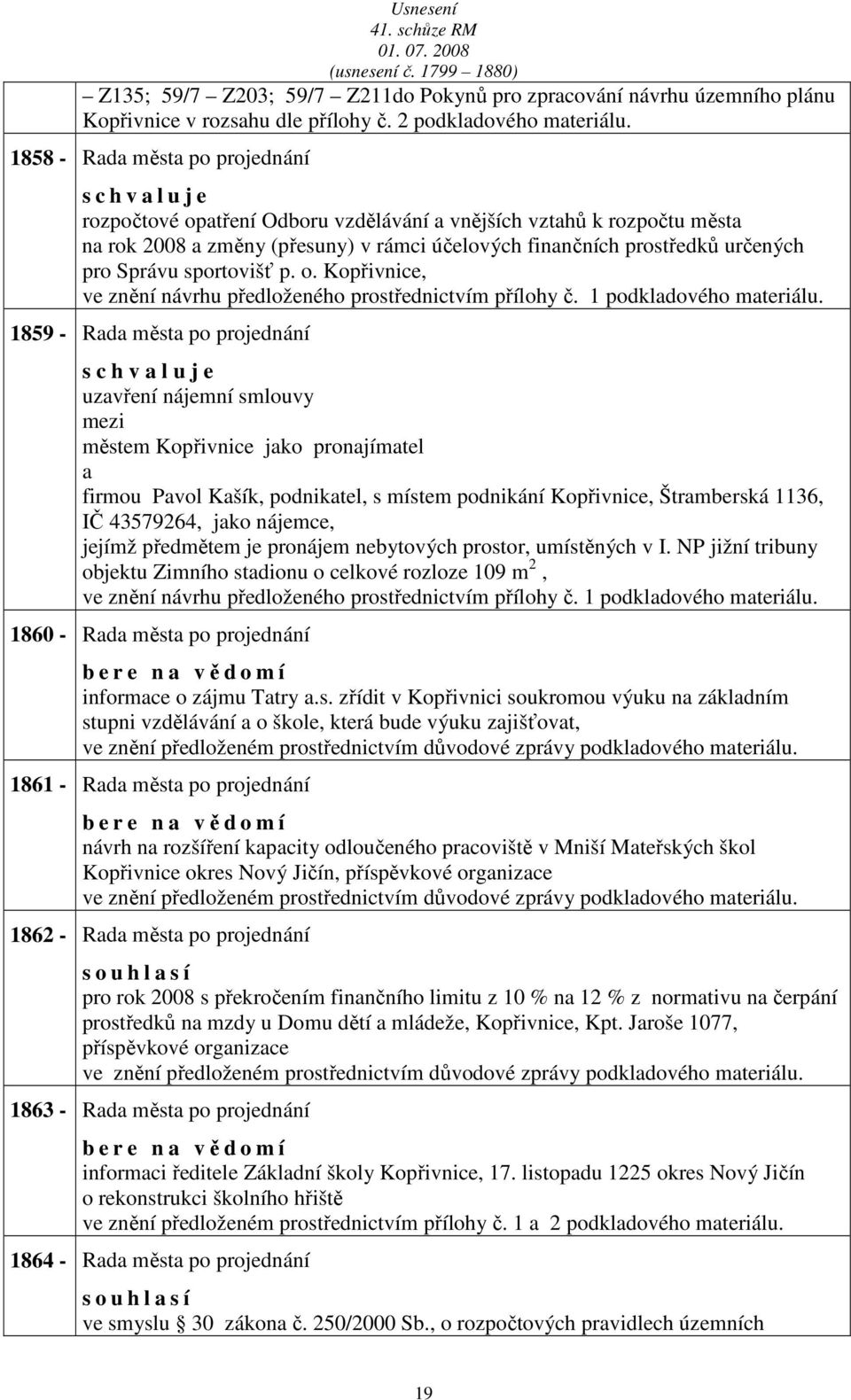 sportovišť p. o. Kopřivnice, ve znění návrhu předloženého prostřednictvím přílohy č. 1 podkldového mteriálu.