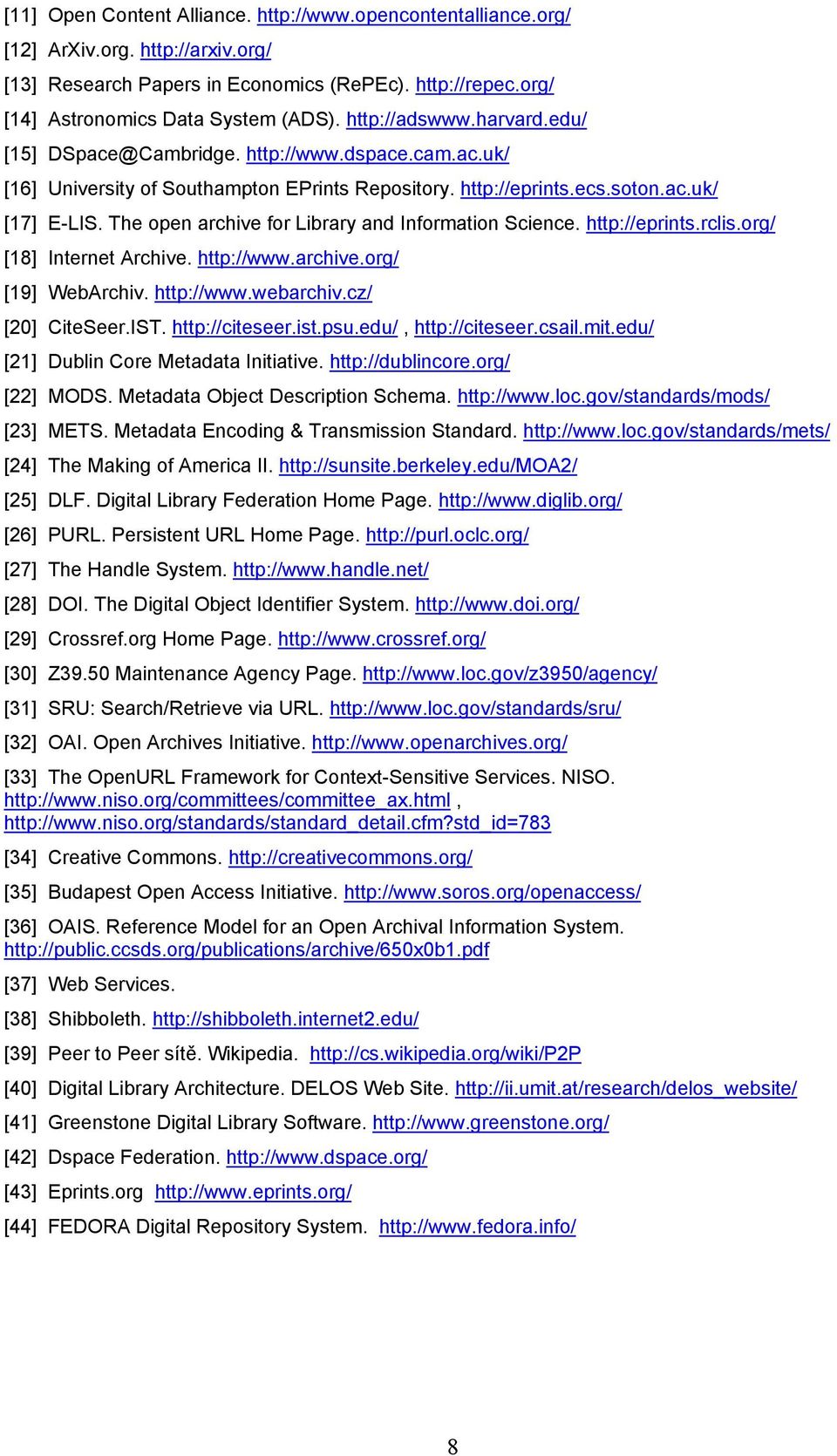The open archive for Library and Information Science. http://eprints.rclis.org/ [18] Internet Archive. http://www.archive.org/ [19] WebArchiv. http://www.webarchiv.cz/ [20] CiteSeer.IST.