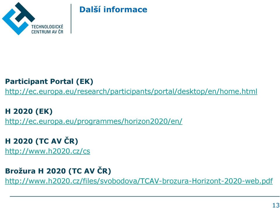 europa.eu/programmes/horizon2020/en/ H 2020 (TC AV ČR) http://www.h2020.