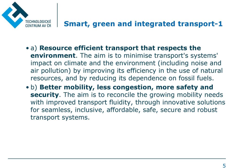 in the use of natural resources, and by reducing its dependence on fossil fuels. b) Better mobility, less congestion, more safety and security.