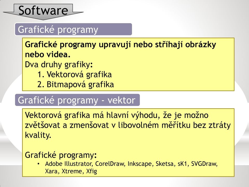 Bitmapová grafika Grafické programy - vektor Vektorová grafika má hlavní výhodu, že je možno