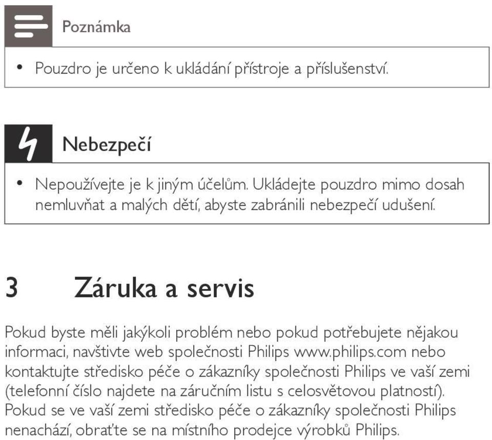 3 Záruka a servis Pokud byste měli jakýkoli problém nebo pokud potřebujete nějakou informaci, navštivte web společnosti Philips www.philips.