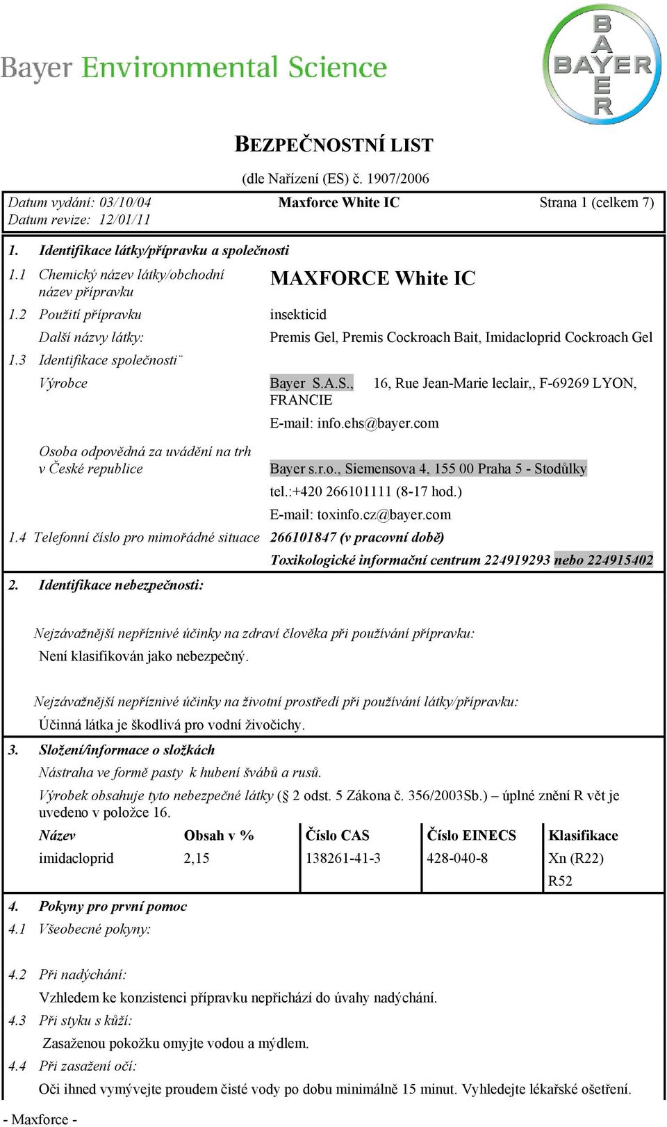 A.S., 16, Rue Jean-Marie leclair,, F-69269 LYON, FRANCIE E-mail: info.ehs@bayer.com Osoba odpovědná za uvádění na trh v České republice Bayer s.r.o., Siemensova 4, 155 00 Praha 5 - Stodůlky tel.