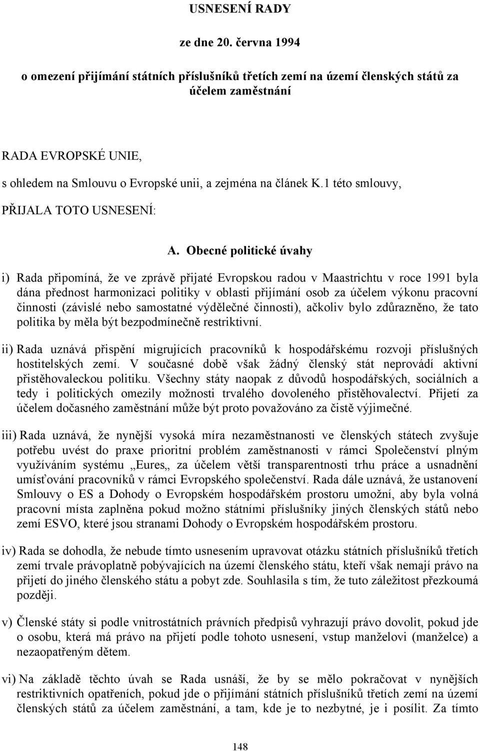 1 této smlouvy, PŘIJALA TOTO USNESENÍ: A.