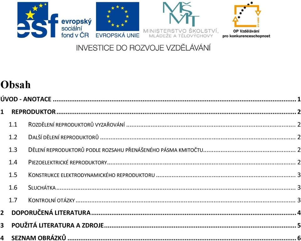 .. 2 1.5 KONSTRUKCE ELEKTRODYNAMICKÉHO REPRODUKTORU... 3 1.6 SLUCHÁTKA... 3 1.7 KONTROLNÍ OTÁZKY.