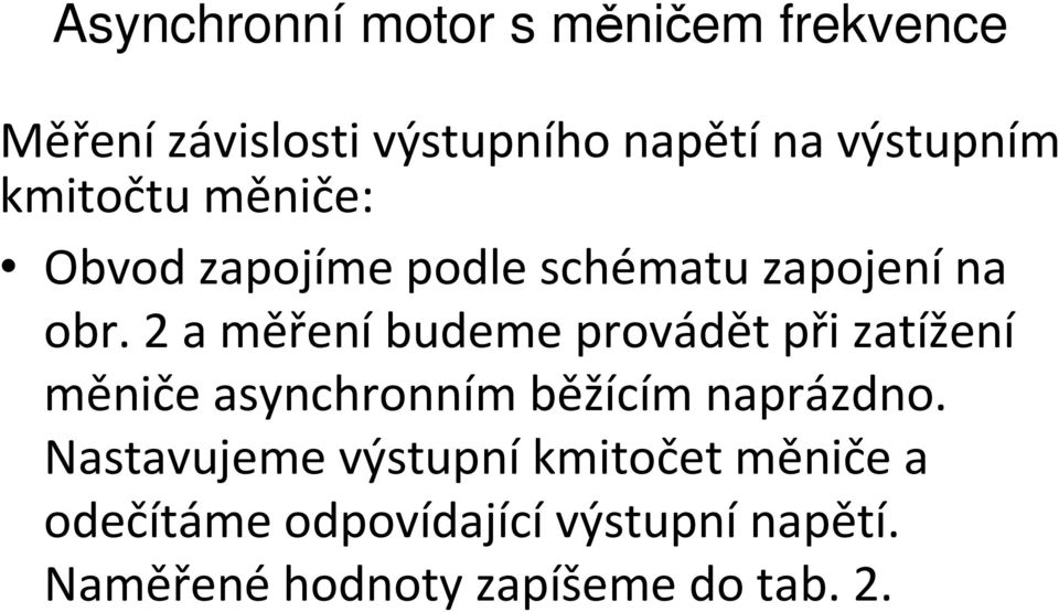 2 a měření budeme provádět při zatížení měniče asynchronním běžícím