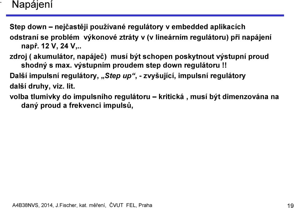 výstupním proudem step down regulátoru!! Další impulsní regulátory, Step up, - zvyšující, impulsní regulátory další druhy, viz. lit.