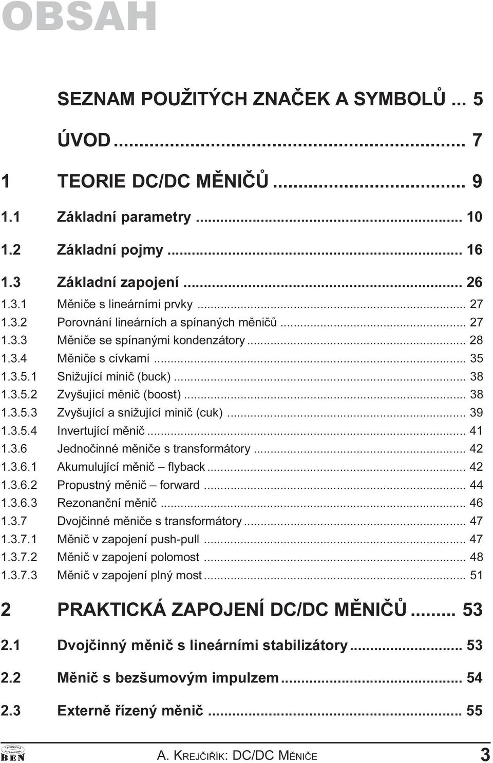 miniè (cuk) 39 1 3 5 4 Invertující mìniè 41 1 3 6 Jednoèinné mìnièe s transformátory 42 1 3 6 1 Akumulující mìniè flyback 42 1 3 6 2 Propustný mìniè forward 44 1 3 6 3 Rezonanèní mìniè 46 1 3 7