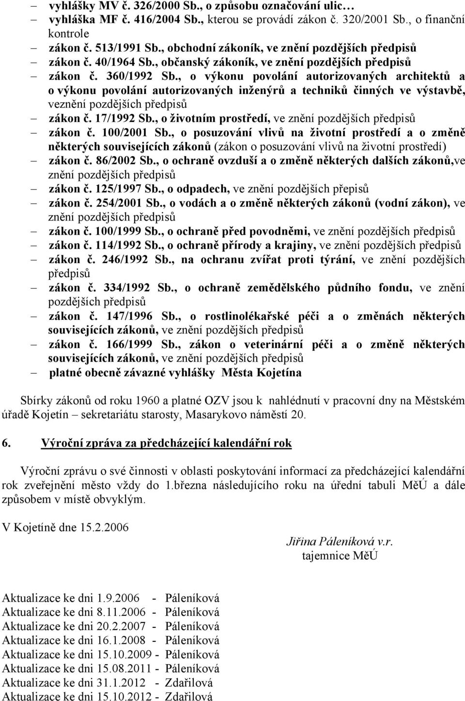 , o výkonu povolání autorizovaných architektů a o výkonu povolání autorizovaných inženýrů a techniků činných ve výstavbě, veznění pozdějších zákon č. 17/1992 Sb.