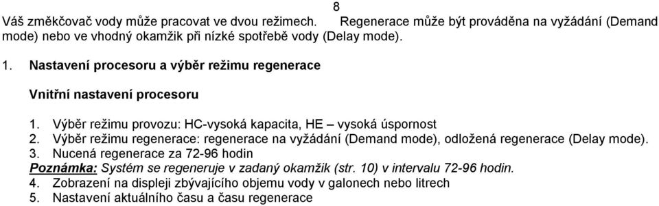 Nastavení procesoru a výběr režimu regenerace Vnitřní nastavení procesoru 1. Výběr režimu provozu: HС-vysoká kapacita, НЕ vysoká úspornost 2.