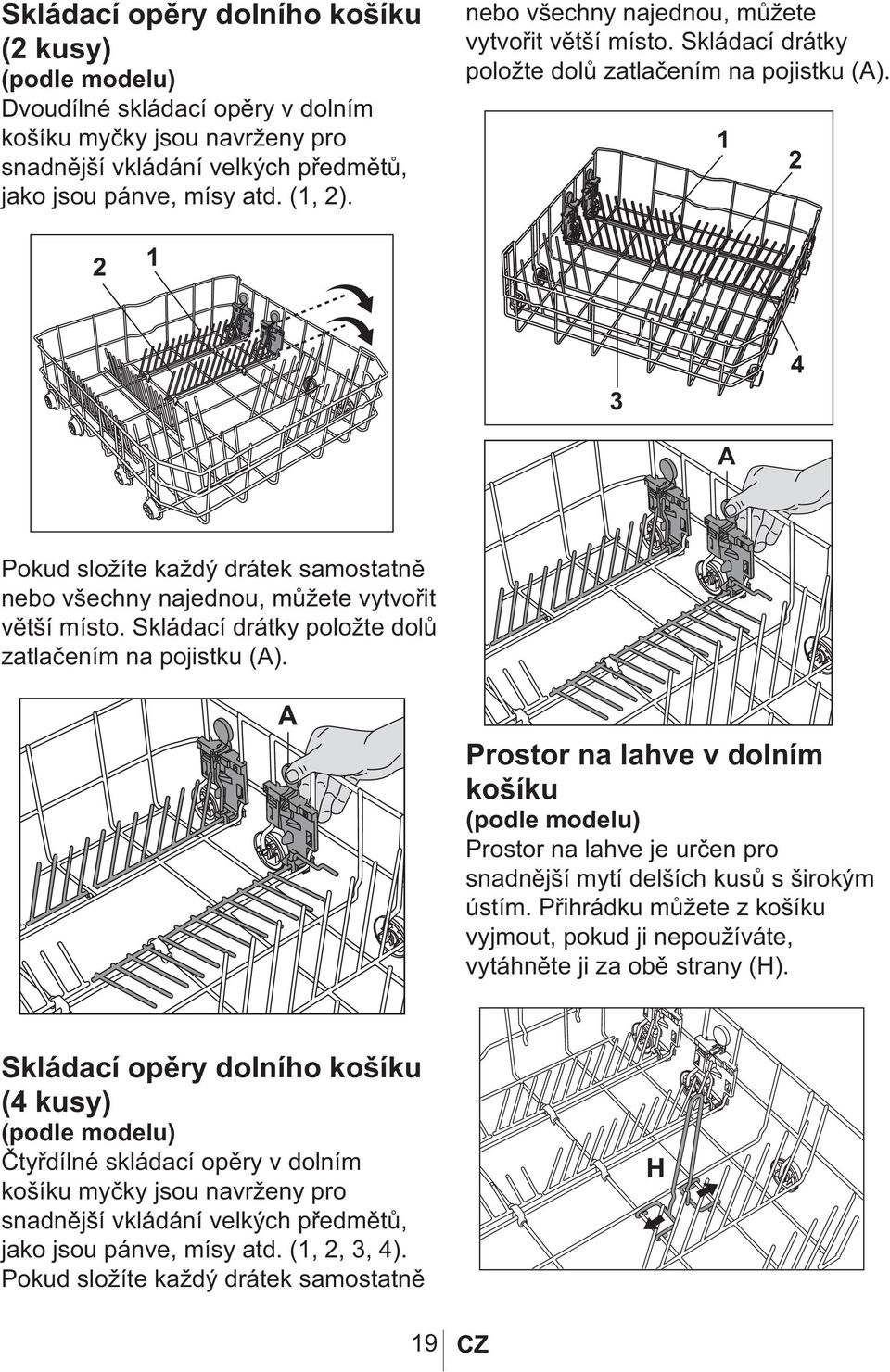 1017 1054 Pokud složíte každý drátek samostatně  Prostor na lahve v dolním košíku (podle modelu) Prostor na lahve je určen pro snadnější mytí delších kusů s širokým ústím.
