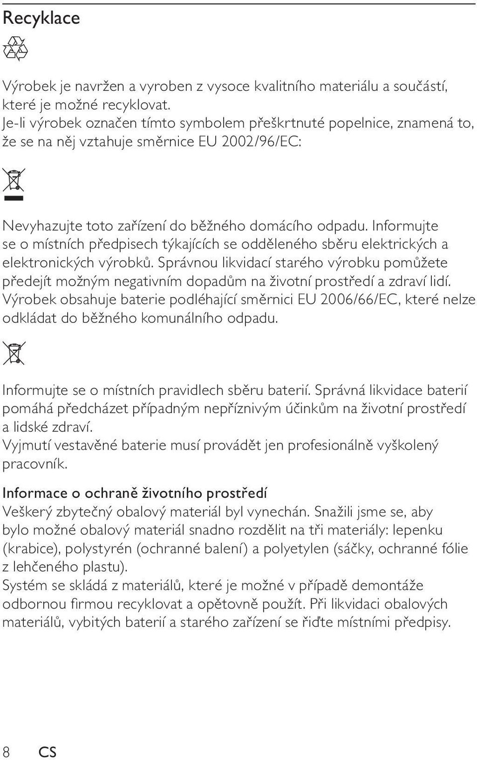 Informujte se o místních předpisech týkajících se odděleného sběru elektrických a elektronických výrobků.