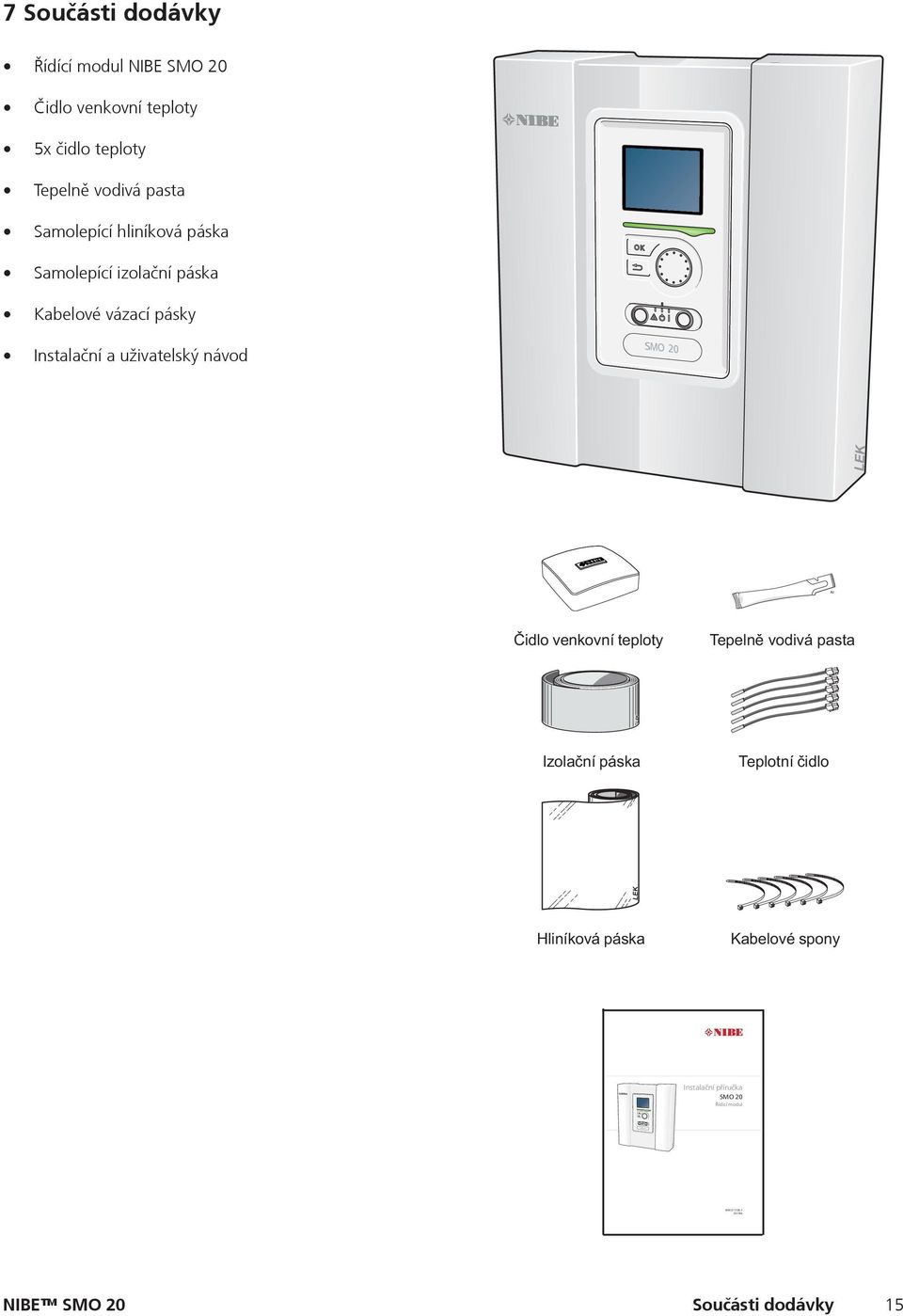 Instalační a uživatelský návod LEK Čidlo venkovní teploty Tepelně vodivá pasta LEK Izolační páska