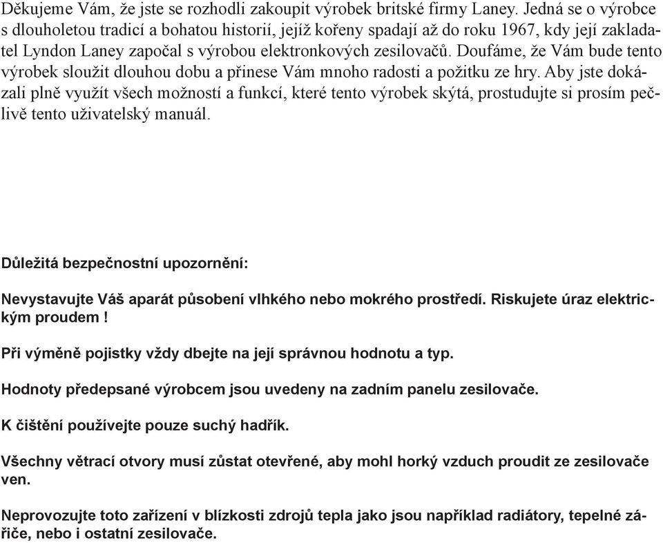 Doufáme, že Vám bude tento výrobek sloužit dlouhou dobu a přinese Vám mnoho radosti a požitku ze hry.