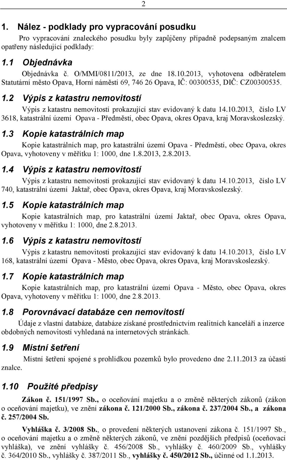 10.2013, číslo LV 3618, katastrální území Opava - Předměstí, obec Opava, okres Opava, kraj Moravskoslezský. 1.