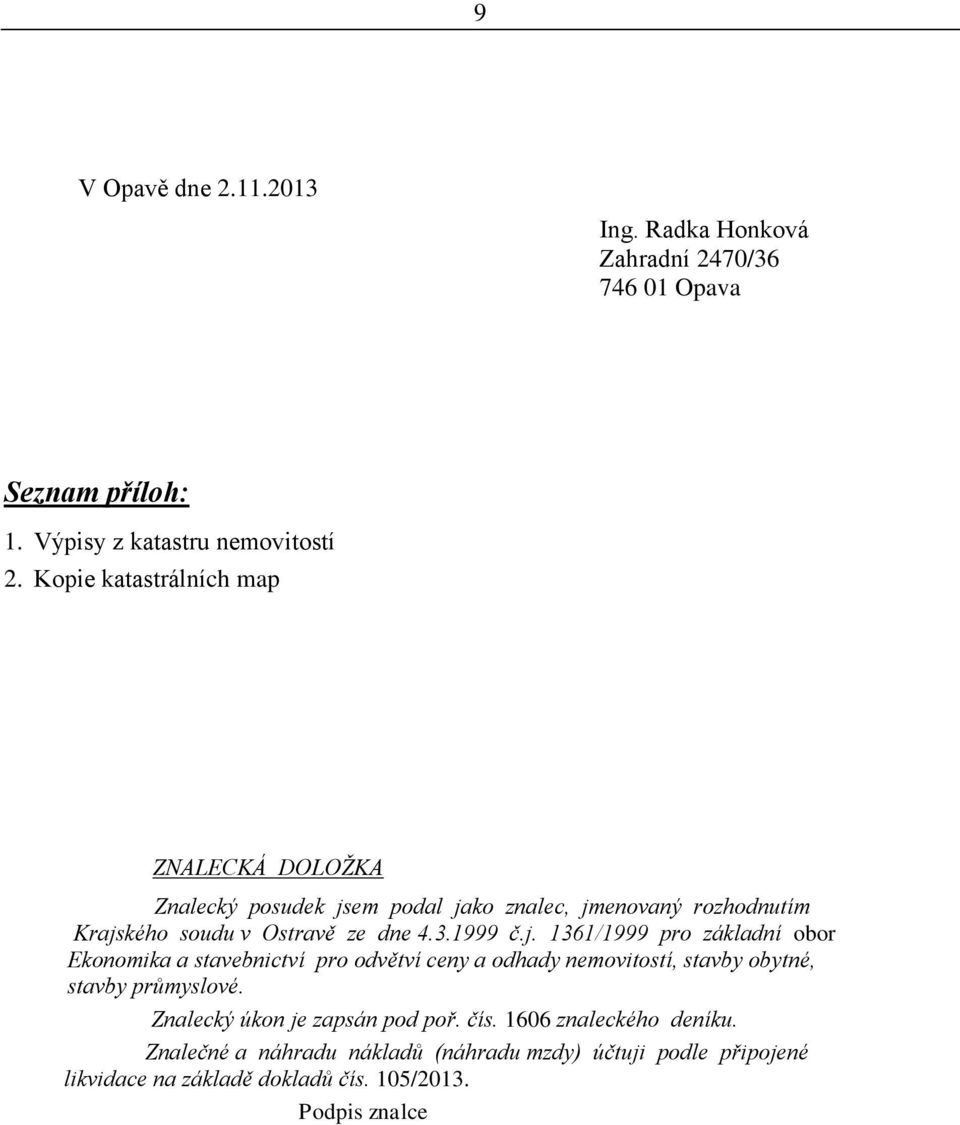 1999 č.j. 1361/1999 pro základní obor Ekonomika a stavebnictví pro odvětví ceny a odhady nemovitostí, stavby obytné, stavby průmyslové.