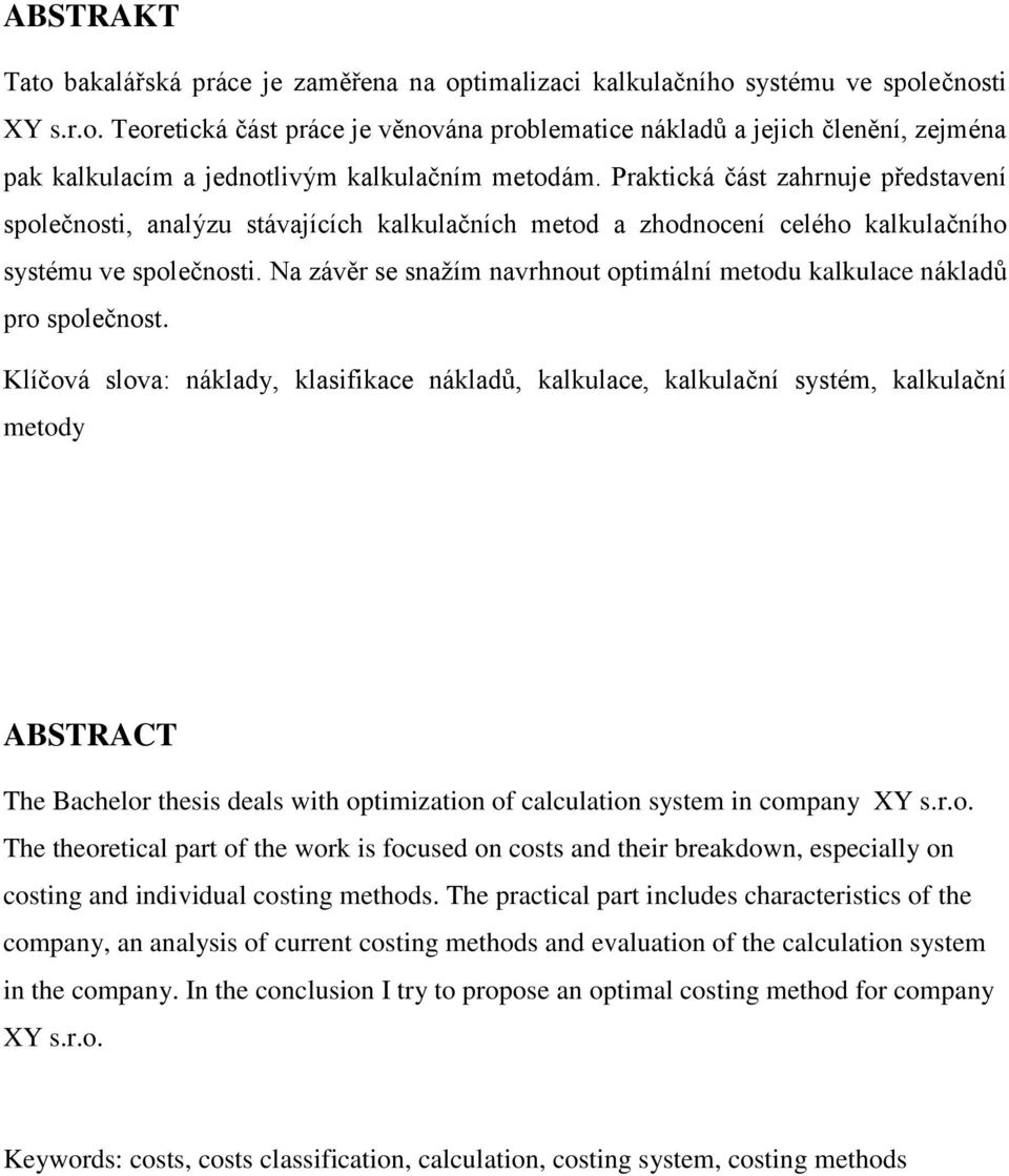 Na závěr se snažím navrhnout optimální metodu kalkulace nákladů pro společnost.