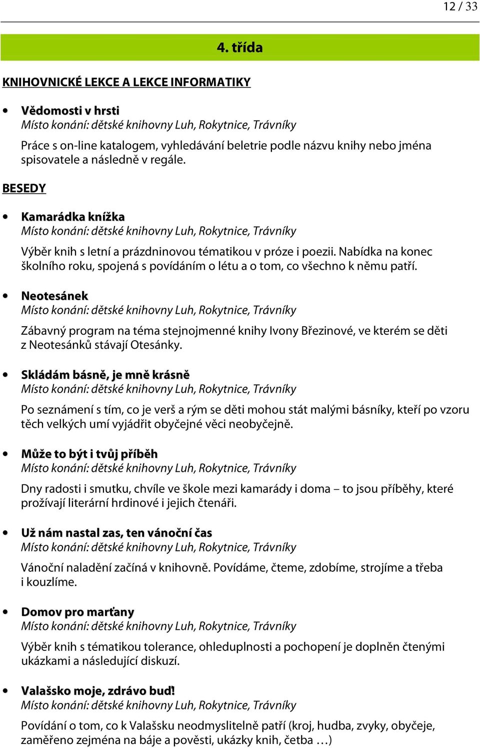 Neotesánek Zábavný program na téma stejnojmenné knihy Ivony Březinové, ve kterém se děti z Neotesánků stávají Otesánky.