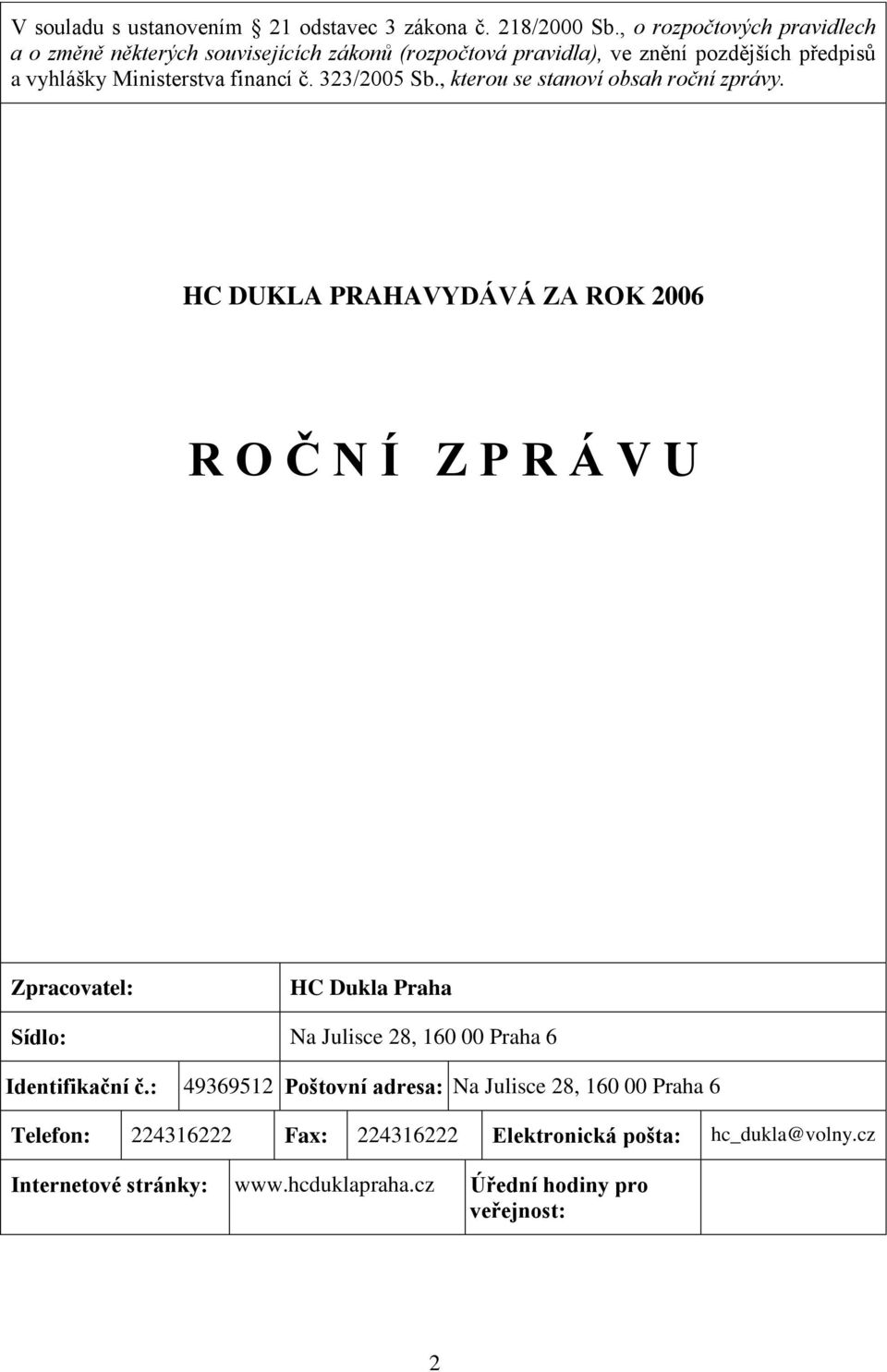 financí č. 323/2005 Sb., kterou se stanoví obsah roční zprávy.