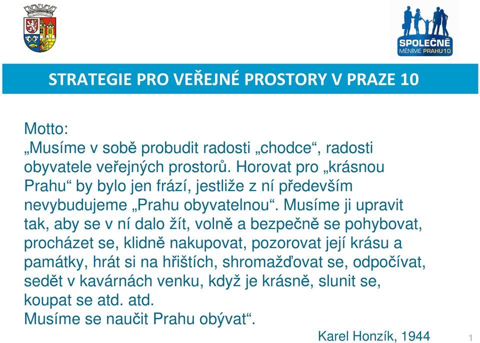 Musíme ji upravit tak, aby se v ní dalo žít, volně a bezpečně se pohybovat, procházet se, klidně nakupovat, pozorovat její krásu a