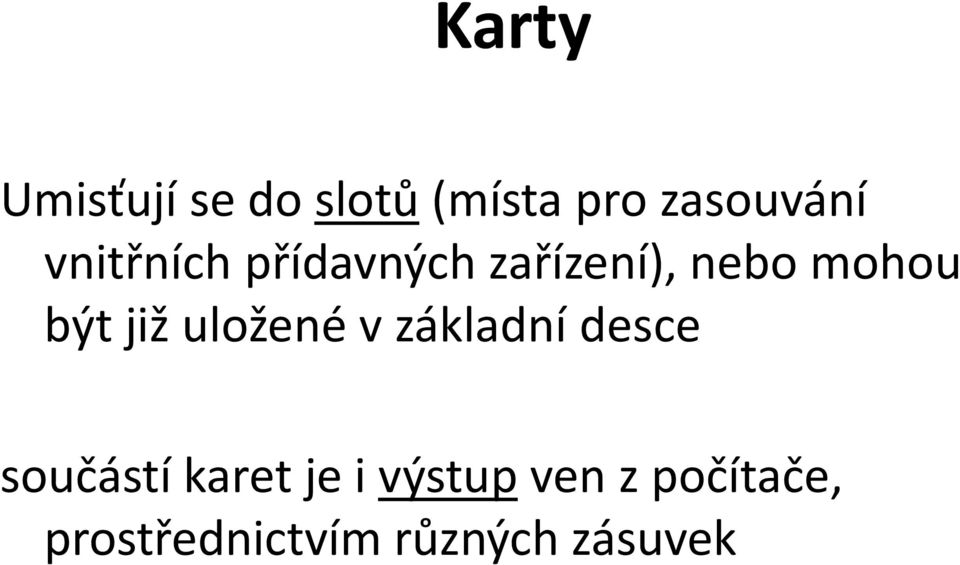 již uložené v základní desce součástí karet je i