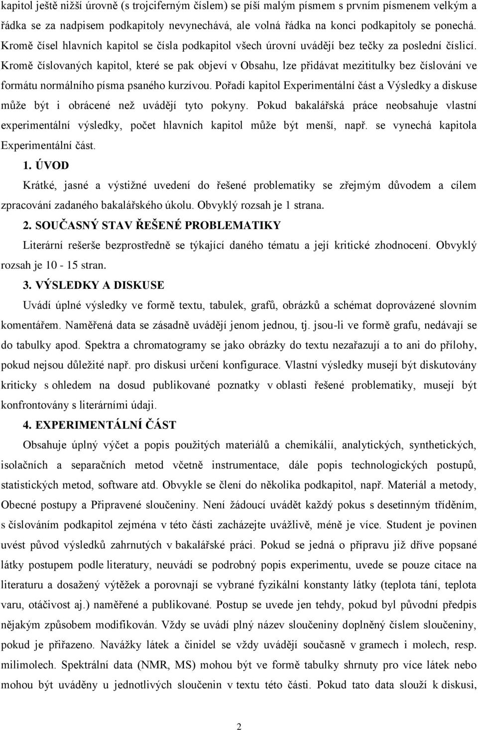 Kromě číslovaných kapitol, které se pak objeví v Obsahu, lze přidávat mezititulky bez číslování ve formátu normálního písma psaného kurzívou.
