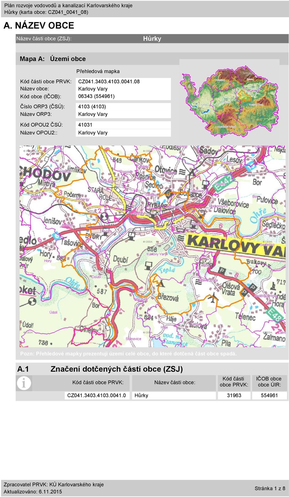41031 Název OPOU2:: Karlovy Vary Pozn: Přehledové mapky prezentují území celé obce, do které dotčená část obce spadá. A.