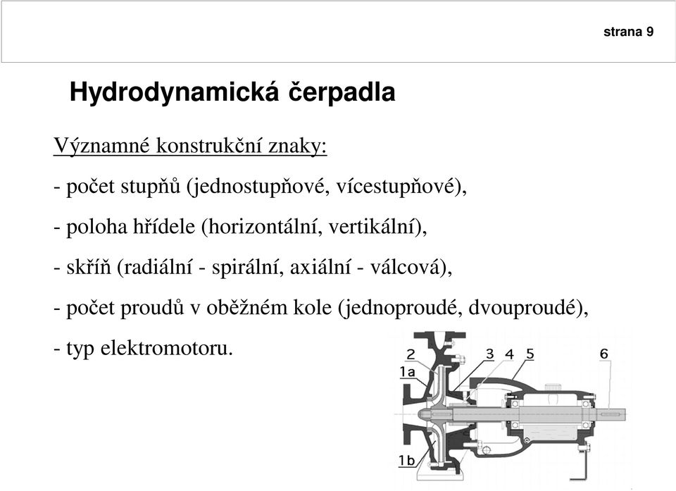 vertikální), - sk (radiální - spirální, axiální - válcová), - po et