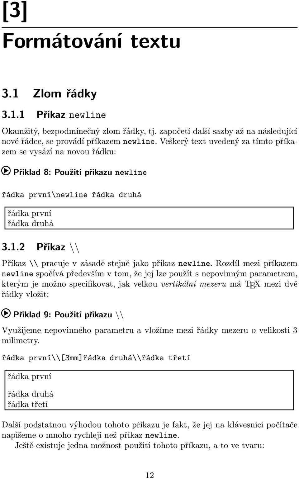 2 Příkaz \\ Příkaz \\ pracuje v zásadě stejně jako příkaz newline.