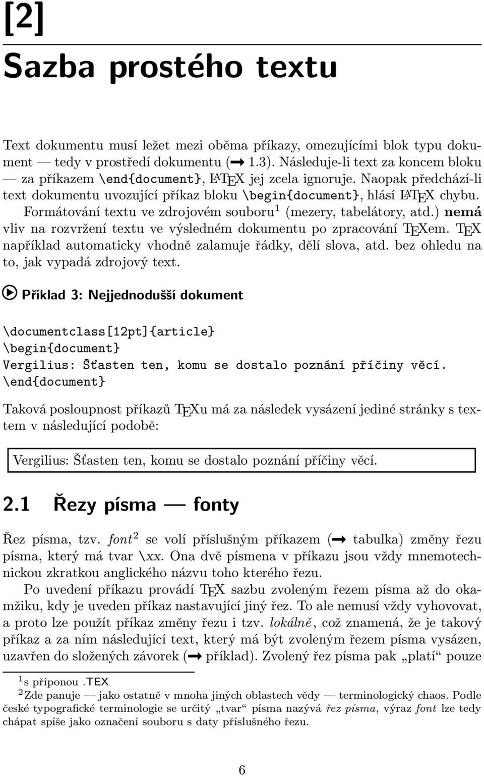 Formátování textu ve zdrojovém souboru 1 (mezery, tabelátory, atd.) nemá vliv na rozvržení textu ve výsledném dokumentu po zpracování TEXem.