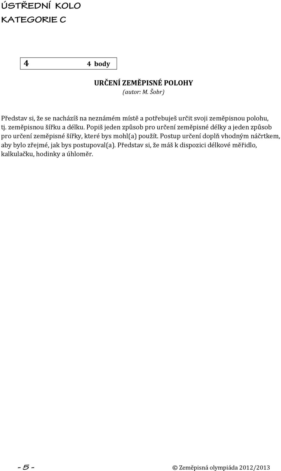 zeměpisnou šířku a délku.