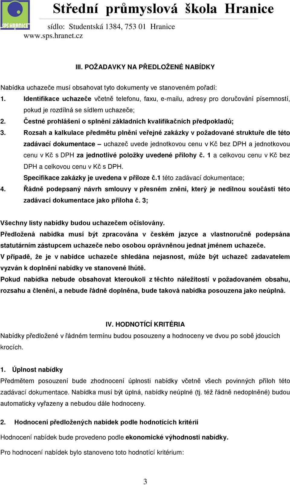 Rozsah a kalkulace předmětu plnění veřejné zakázky v požadované struktuře dle této zadávací dokumentace uchazeč uvede jednotkovou cenu v Kč bez DPH a jednotkovou cenu v Kč s DPH za jednotlivé položky