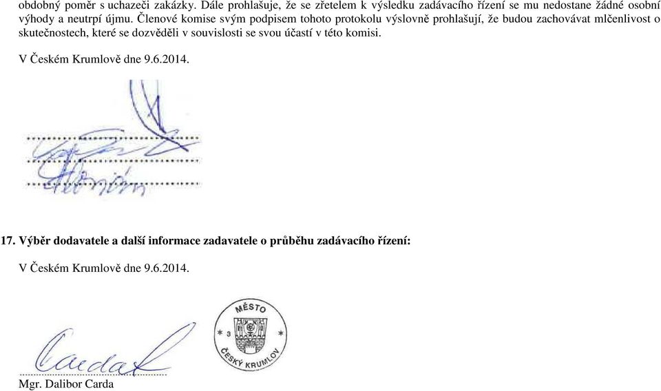 Členové komise svým podpisem tohoto protokolu výslovně prohlašují, že budou zachovávat mlčenlivost o skutečnostech, které