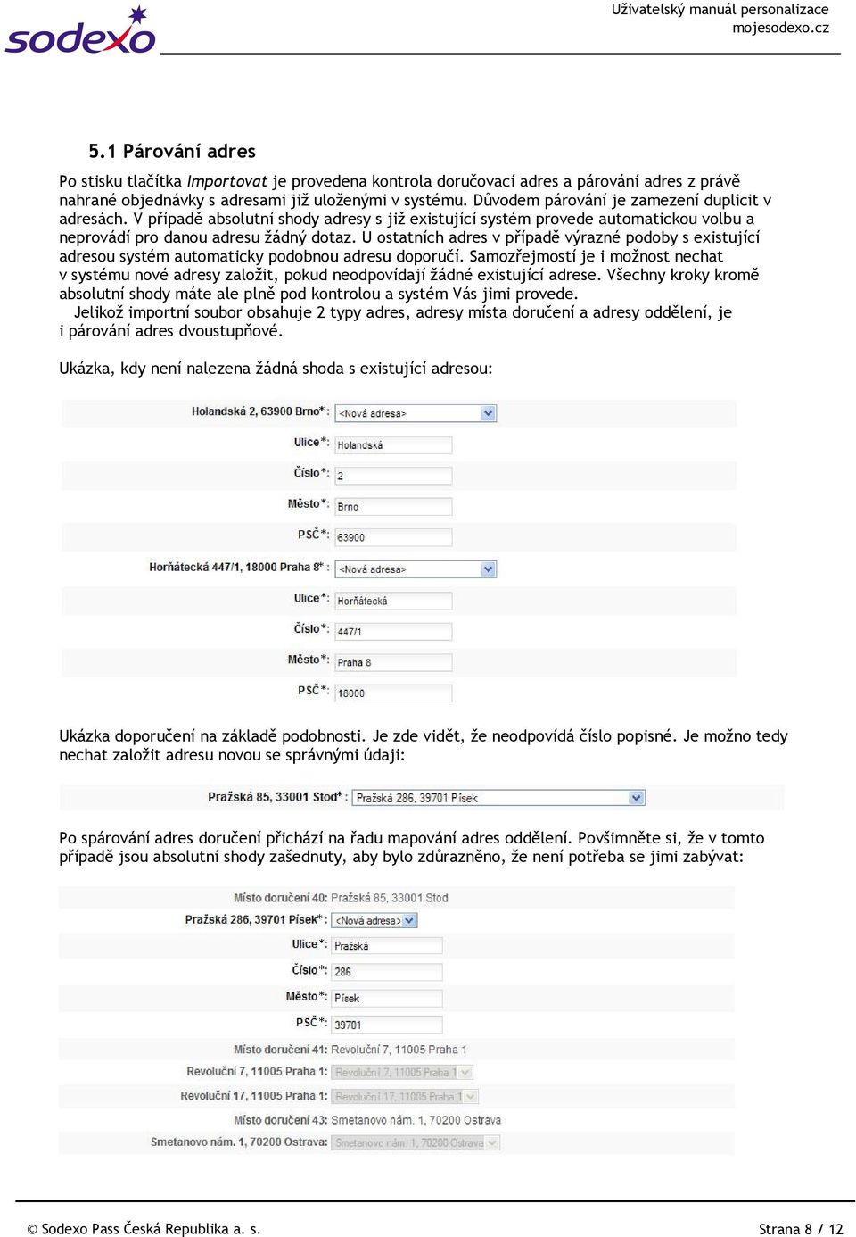 U ostatních adres v případě výrazné podoby s existující adresou systém automaticky podobnou adresu doporučí.