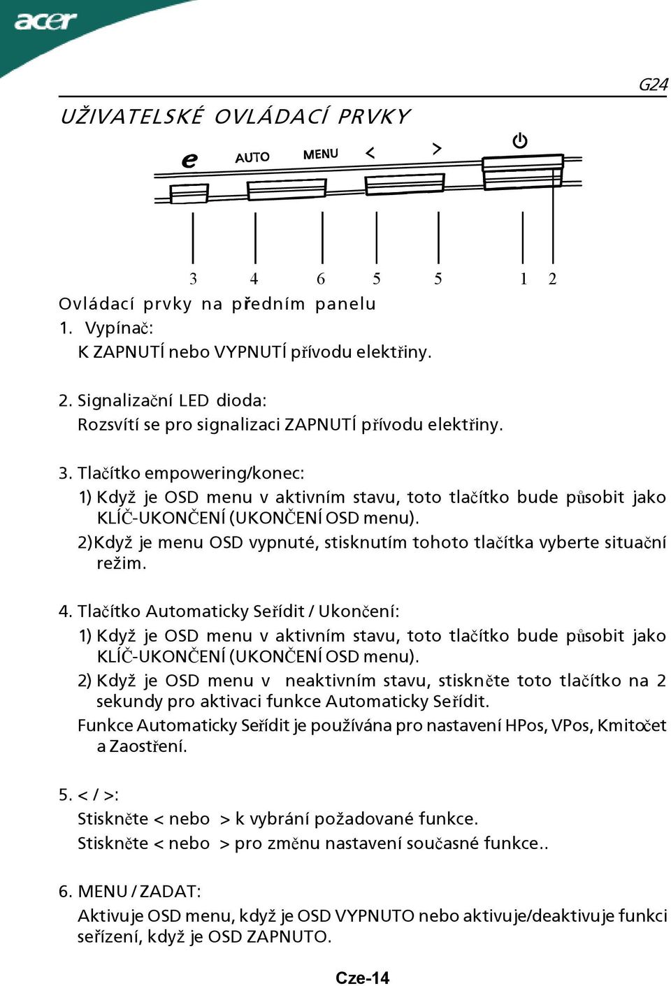 2)Když je menu OSD vypnuté, stisknutím tohoto tlačítka vyberte situační režim. 4.