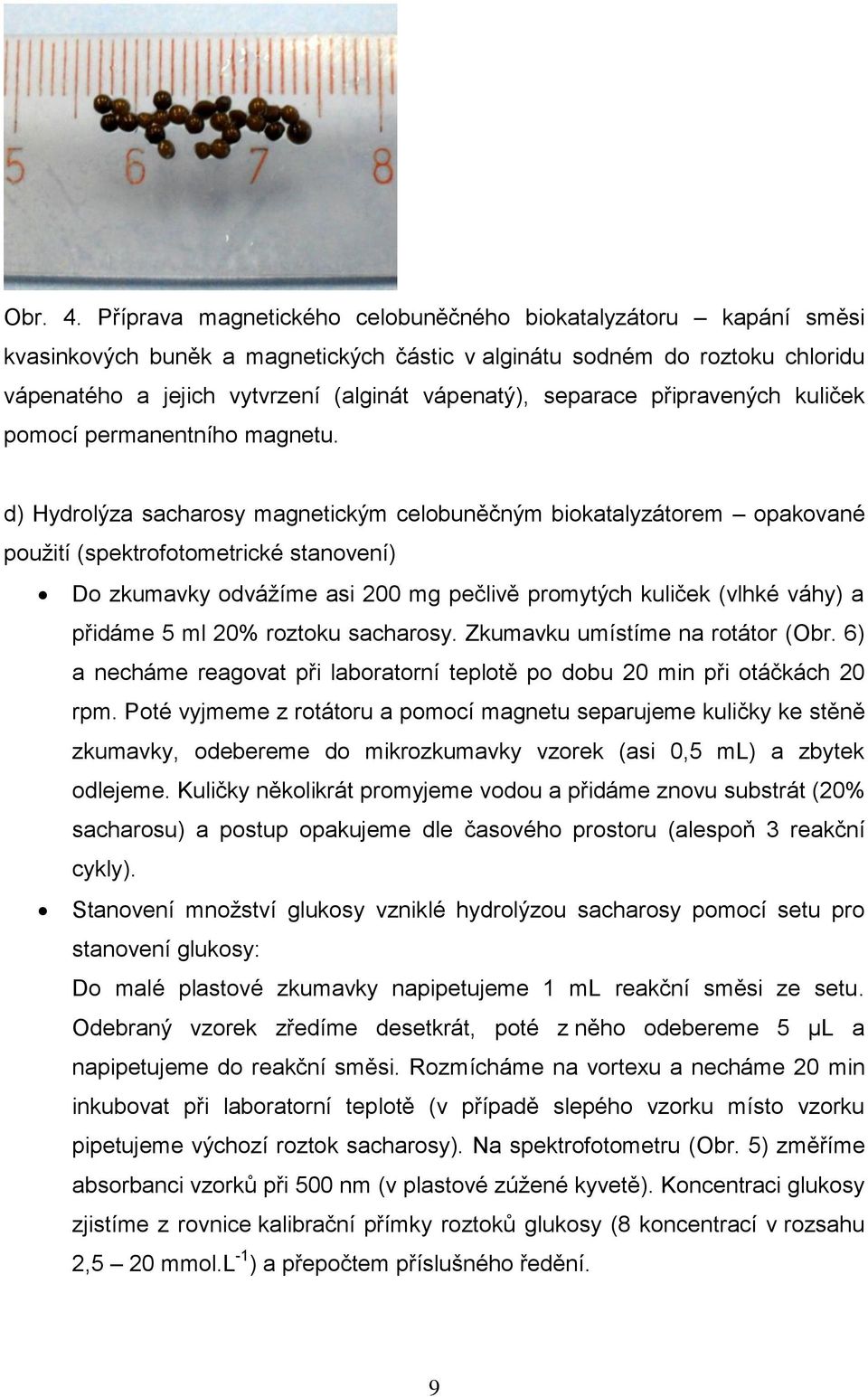 separace připravených kuliček pomocí permanentního magnetu.