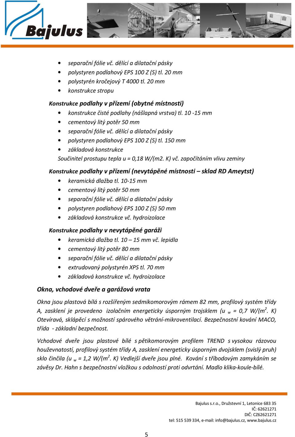 dělící a dilatační pásky polystyren podlahový EPS 100 Z (S) tl. 150 mm základová konstrukce Součinitel prostupu tepla u = 0,18 W/(m2. K) vč.